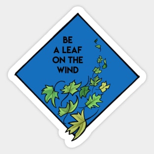 Be a Leaf on the Wind Sticker